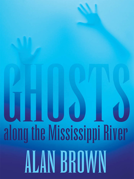 Title details for Ghosts along the Mississippi River by Alan Brown - Available